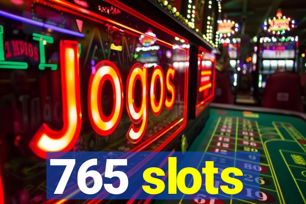 765 slots